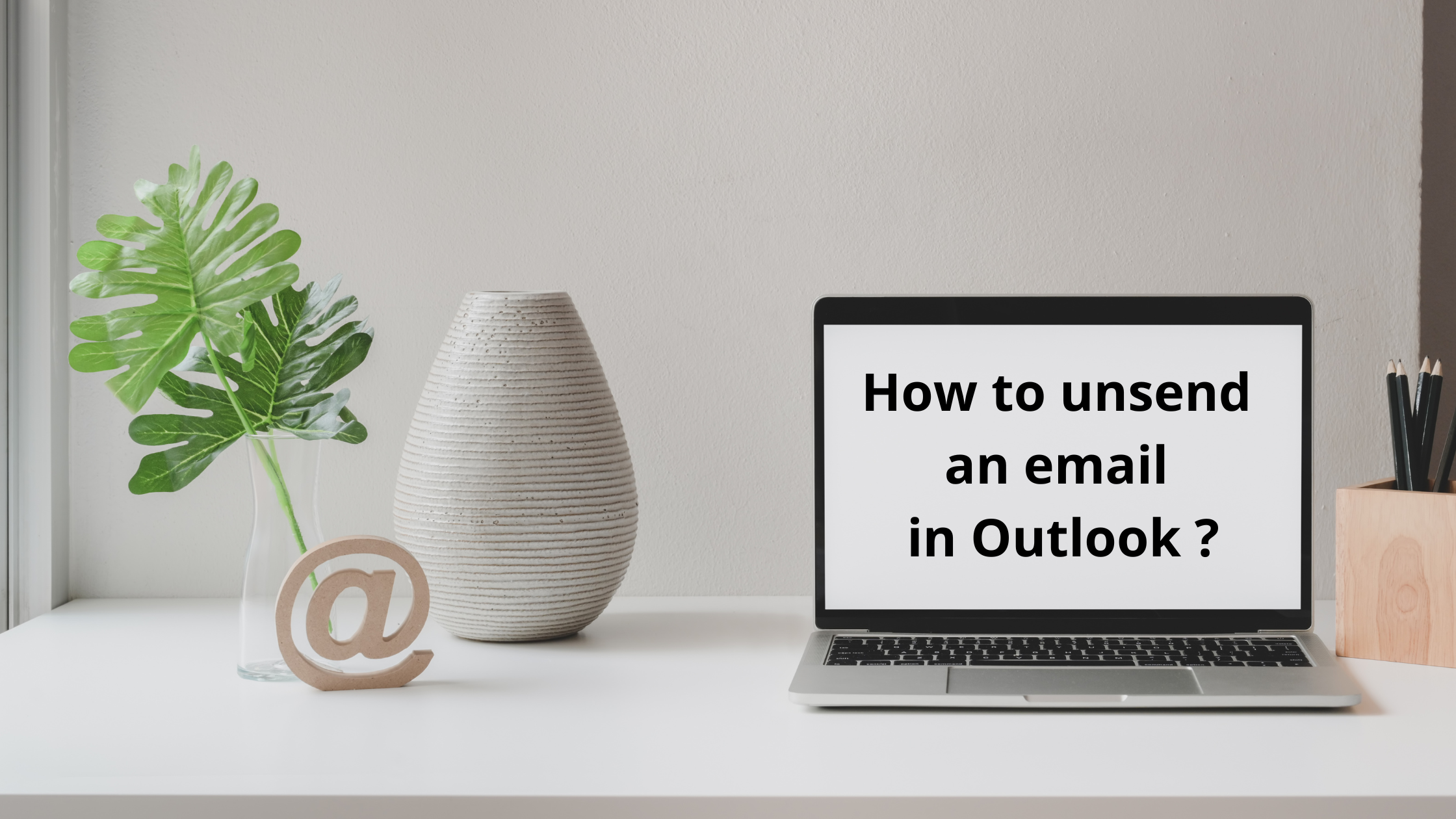 How to unsend an email in Outlook ?